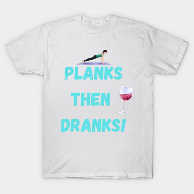 Planks then dranks print, T-Shirt by Trahpek